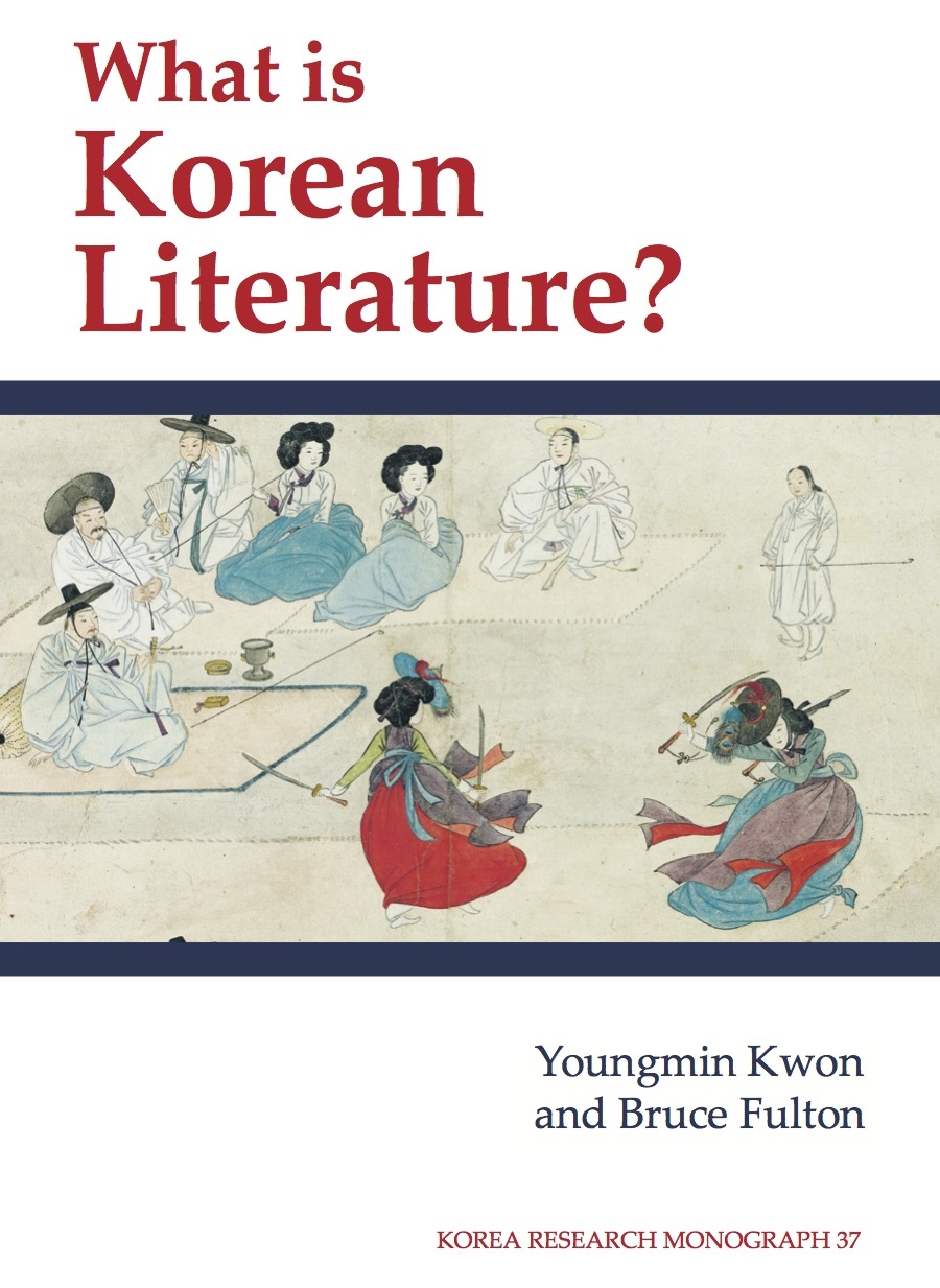 Korea Blog: The First Comprehensive Introduction to “K-Lit” Past and Present, Youngmin Kwon and Bruce Fulton’s “What Is Korean Literature?”
