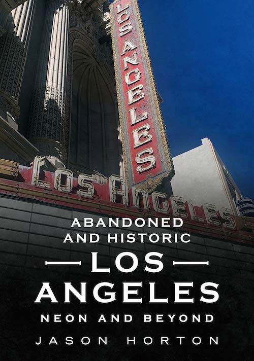 Books on Cities: Jason Horton, Abandoned and Historic Los Angeles (2020)
