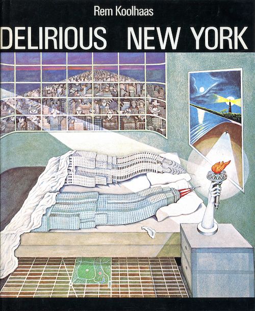 Books on Cities: Rem Koolhaas, “Delirious New York: A Retroactive Manifesto for Manhattan” (1978)