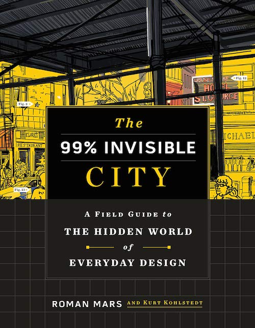 Books on Cities: Roman Mars and Kurt Kohlstedt, The 99% Invisible City: A Field Guide to the Hidden World of Everyday Design (2020)